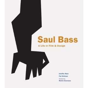 Saul Bass A Life in Film and Design Jennifer Bass, Pat Kirkham 