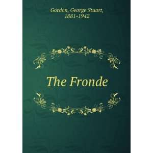  The Fronde George Stuart, 1881 1942 Gordon Books