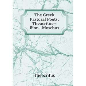   The Greek pastoral poets. Theocritus Bion Moschus. Theocritus. Books