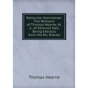   Remains of Thomas Hearne, M.A., of Edmund Hall Thomas Hearne Books