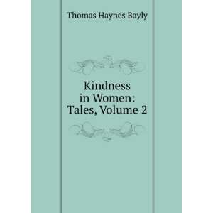  Kindness in Women Tales, Volume 2 Thomas Haynes Bayly 