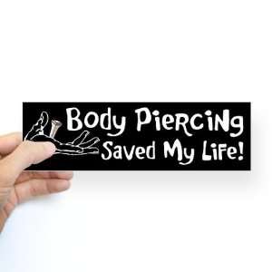  BODY PIERCING SAVED MY LIFE Christian Bumper Sticker by 