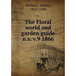  The Floral world and garden guide. n.s. v.9 1866 Shirley 